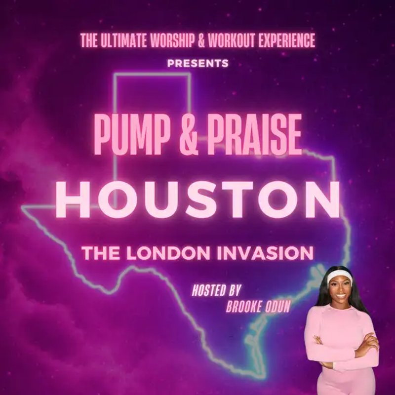 PUMP & PRAISE HOUSTON: The London Invasion